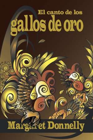 El Canto de Los Gallos de Oro: A Mid-Life Gap Year Around Southern Europe de Margaret Donnelly