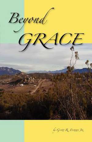 Beyond Grace de Gary R. Jr. Ferris