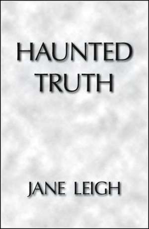 Haunted Truth de Jane Leigh