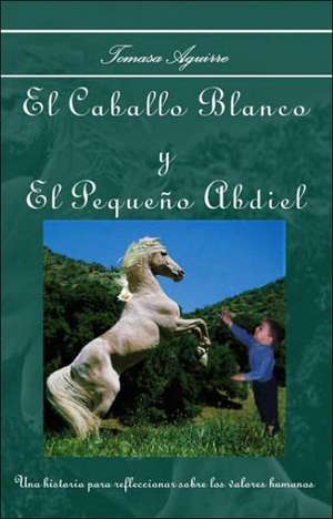 El Caballo Blanco y El Peque&ntildeo Abdiel de Tomasa Aguirre