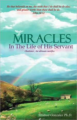 Miracles in the Life of His Servant de Mildred Gonzalez