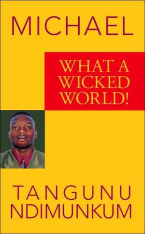 What a Wicked World! de Michael Tangunu Ndimunkum