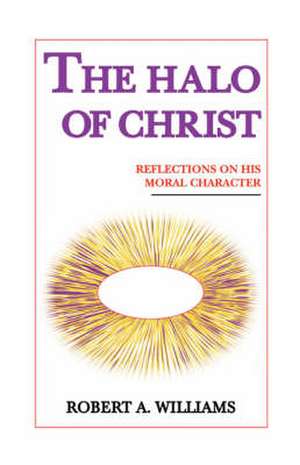 The Halo of Christ de Robert a. Williams