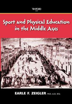 Sport and Physical Education in the Middle Ages de Earle F. Zeigler