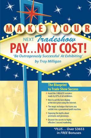 Make Your Next Tradeshow Pay... Not Cost de Troy Milligan