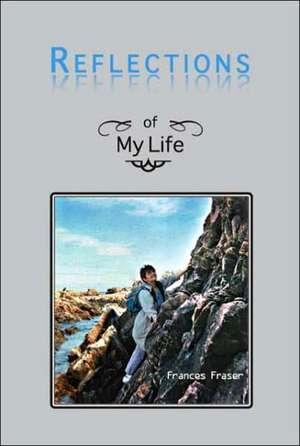 Reflections of My Life de Frances Fraser