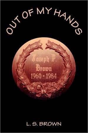 Out of My Hands de L. S. Brown