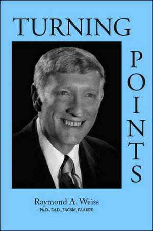 Turning Points de Raymond A. Weiss