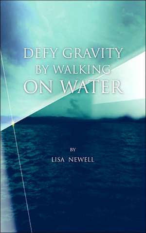 Defy Gravity by Walking on Water de Lisa Newell