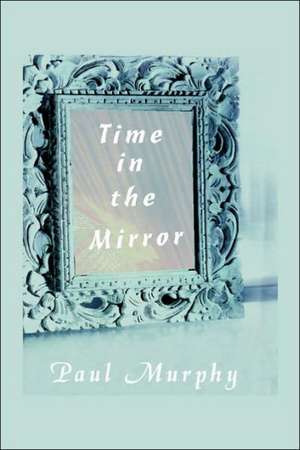 Time in the Mirror de Paul D. Murphy