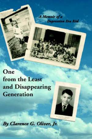 One from the Least and Disappearing Generation- A Memoir of a Depression Era Kid de Clarence G. Jr. Oliver