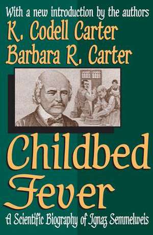 Childbed Fever: A Scientific Biography of Ignaz Semmelweis de K. Codell Carter