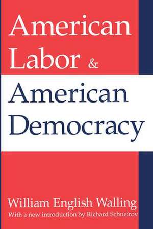 American Labor and American Democracy de William Walling