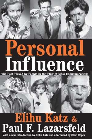 Personal Influence: The Part Played by People in the Flow of Mass Communications de Elihu Katz