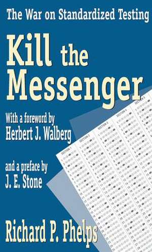 Kill the Messenger: The War on Standardized Testing de Richard Phelps