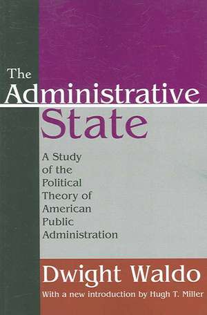 The Administrative State: A Study of the Political Theory of American Public Administration de Dwight Waldo