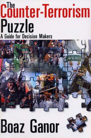 The Counter-terrorism Puzzle: A Guide for Decision Makers de Boaz Ganor