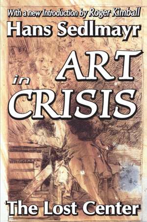 Art in Crisis: The Lost Center de Hans Sedlmayr