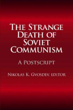 The Strange Death of Soviet Communism: A Postscript de Nikolas K. Gvosdev