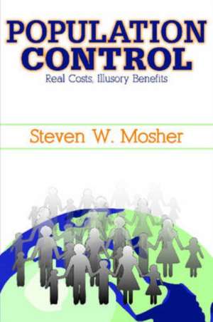 Population Control: Real Costs, Illusory Benefits de Steven Mosher