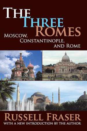 The Three Romes: Moscow, Constantinople, and Rome de Russell Fraser