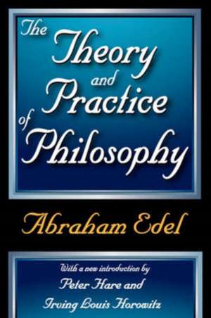 The Theory and Practice of Philosophy de Abraham Edel