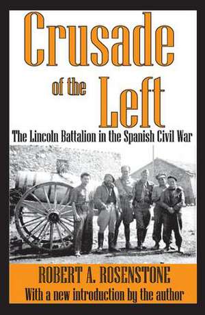 Crusade of the Left: The Lincoln Battalion in the Spanish Civil War de Robert Rosenstone