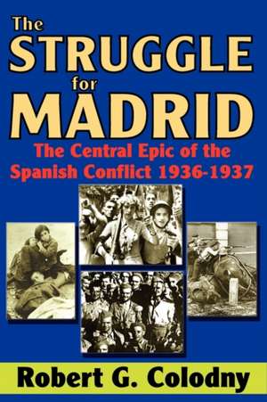 The Struggle for Madrid: The Central Epic of the Spanish Conflict 1936-1937 de Robert G. Colodny