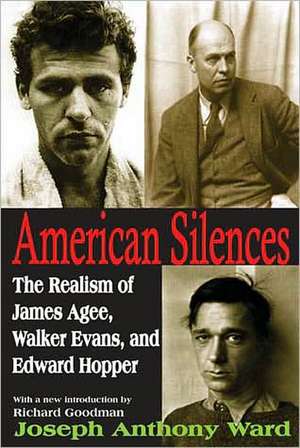 American Silences: The Realism of James Agee, Walker Evans, and Edward Hopper de Joseph Ward