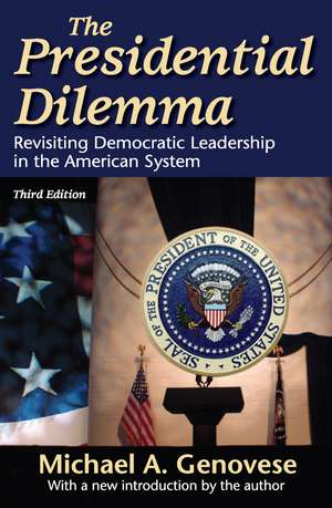 The Presidential Dilemma: Revisiting Democratic Leadership in the American System de Michael A. Genovese