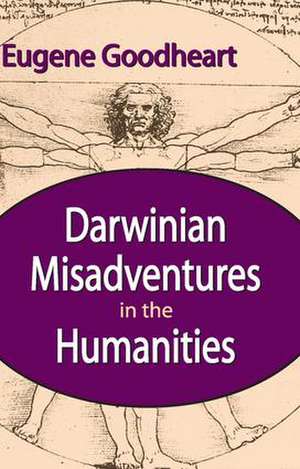 Darwinian Misadventures in the Humanities de Eugene Goodheart