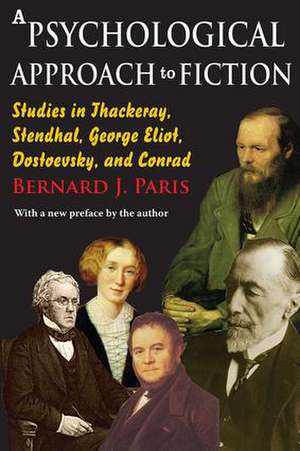 A Psychological Approach to Fiction: Studies in Thackeray, Stendhal, George Eliot, Dostoevsky, and Conrad de Bernard J. Paris