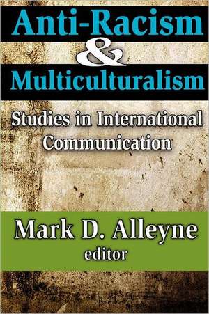 Anti-racism and Multiculturalism: Studies in International Communication de Mark Alleyne