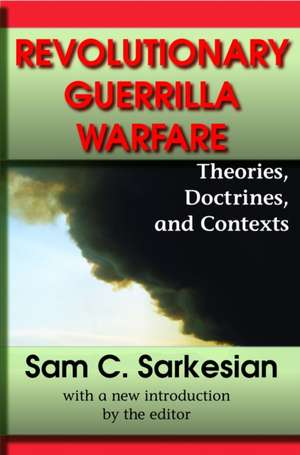 Revolutionary Guerrilla Warfare: Theories, Doctrines, and Contexts de Sam C. Sarkesian