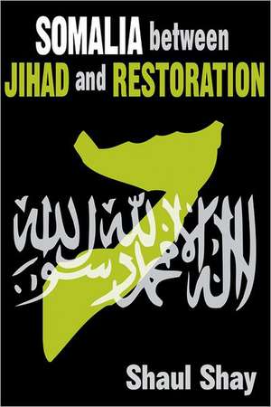 Somalia Between Jihad and Restoration de Shaul Shay