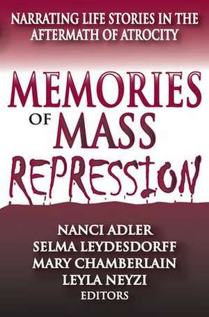 Memories of Mass Repression: Narrating Life Stories in the Aftermath of Atrocity de Selma Leydesdorff