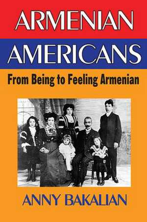 Armenian-Americans: From Being to Feeling American de Anny Bakalian