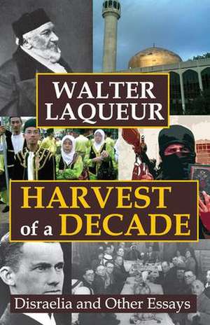 Harvest of a Decade: Disraelia and Other Essays de Walter Laqueur