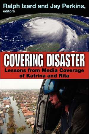 Covering Disaster: Lessons from Media Coverage of Katrina and Rita de Ralph Izard