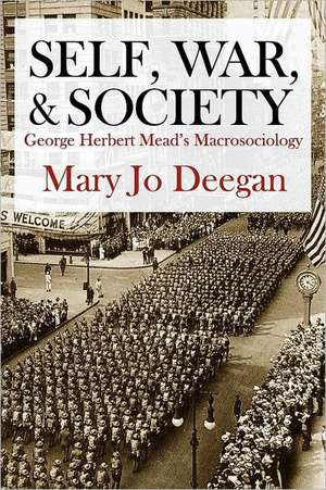 Self, War, and Society: George Herbert Mead's Macrosociology de Mary Jo Deegan