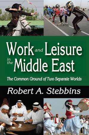 Work and Leisure in the Middle East: The Common Ground of Two Separate Worlds de Robert A. Stebbins