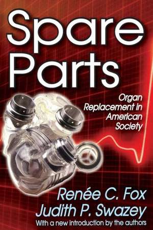 Spare Parts: Organ Replacement in American Society de Renee C. Fox