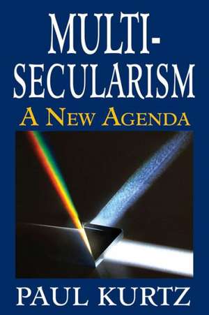 Multi-Secularism: A New Agenda de Paul Kurtz