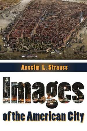 Images of the American City de Anselm L. Strauss