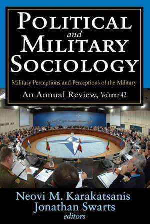 Political and Military Sociology: Volume 42, Military Perceptions and Perceptions of the Military: An Annual Review de Neovi M. Karakatsanis