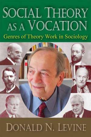 Social Theory as a Vocation: Genres of Theory Work in Sociology de Donald N. Levine