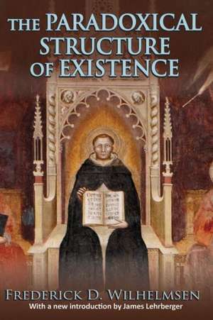 The Paradoxical Structure of Existence de Frederick D. Wilhelmsen