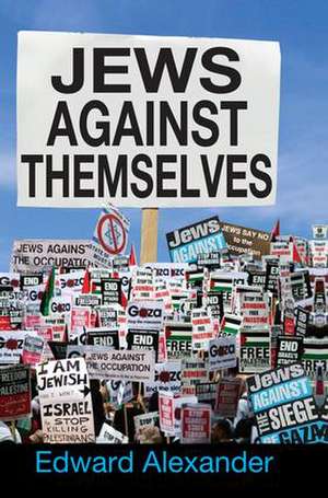 Jews Against Themselves de Edward Alexander