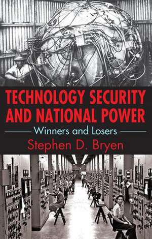 Technology Security and National Power: Winners and Losers de Stephen D. Bryen