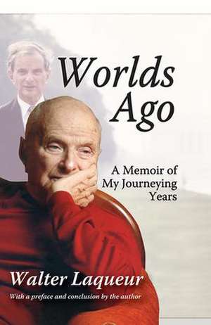 Worlds Ago: A Memoir of My Journeying Years de Walter Laqueur